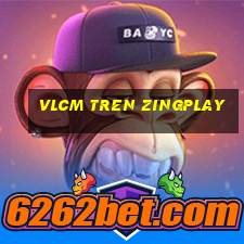 vlcm tren zingplay