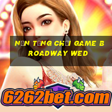 Nền tảng chơi game Broadway wed