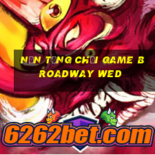 Nền tảng chơi game Broadway wed