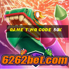 Game tặng Code 50k