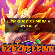 Lịch quay XS Mega 6 45 Thứ 2