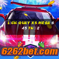 Lịch quay XS Mega 6 45 Thứ 2