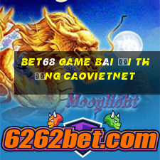 Bet68 Game Bài Đổi Thưởng Caovietnet