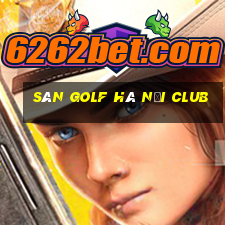 sân golf hà nội club