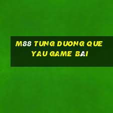 M88 Tung Duong Que Yau game bài