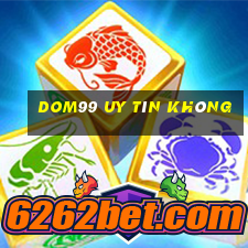 Dom99 Uy Tín Không