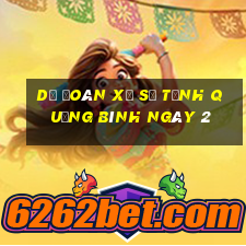 Dự Đoán Xổ Số Tỉnh Quảng Bình ngày 2