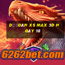 Dự đoán XS Max 3D ngày 18