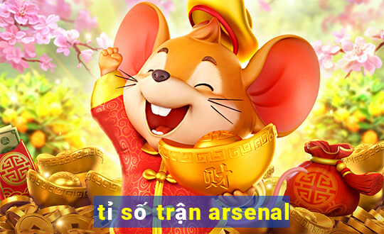 tỉ số trận arsenal