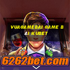 Vuagamebai Game Bài Kubet