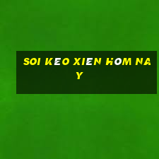 soi kèo xiên hôm nay