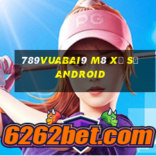 789Vuabai9 m8 Xổ số Android