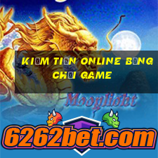 kiếm tiền online bằng chơi game