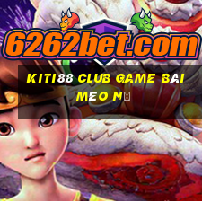 Kiti88 Club Game Bài Mèo Nổ