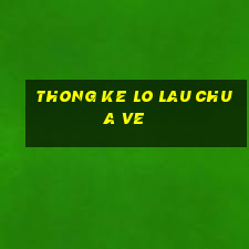 thong ke lo lau chua ve