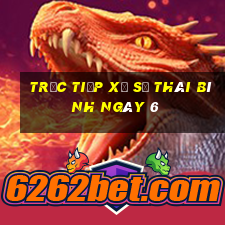 Trực tiếp Xổ Số thái bình ngày 6