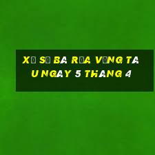 xổ số bà rịa vũng tàu ngày 5 tháng 4