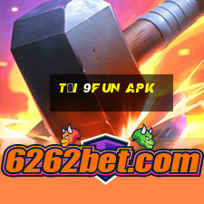 tải 9fun apk