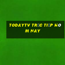 todaytv trực tiếp hôm nay