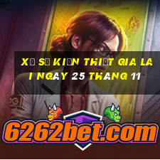 xổ số kiến thiết gia lai ngày 25 tháng 11