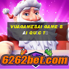 Vuagamebai Game Bài Quốc Tế