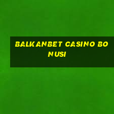 balkanbet casino bonusi