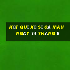 kết quả xổ số cà mau ngày 14 tháng 8