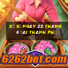 xổ số ngày 22 tháng 6 đài thành phố