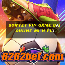 Bomtet Vin Game Bài Online Miễn Phí