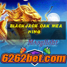 blackjack oak meaning