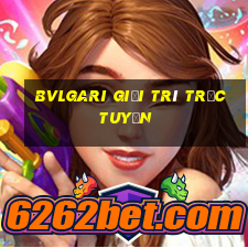 Bvlgari Giải trí trực tuyến