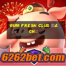 gum fresh club địa chỉ