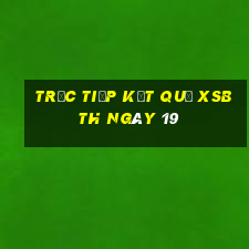 Trực tiếp kết quả XSBTH ngày 19