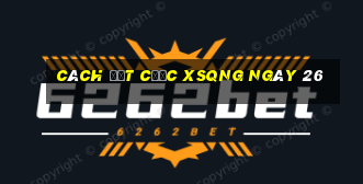 Cách đặt cược XSQNG ngày 26