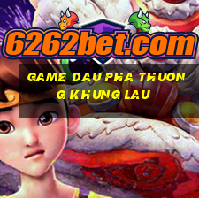 game dau pha thuong khung lau