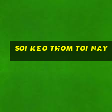 soi keo thom toi nay