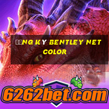 Đăng ký Bentley Net Color