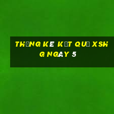 THỐNG KÊ KẾT QUẢ XSHG ngày 5