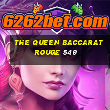 the queen baccarat rouge 540