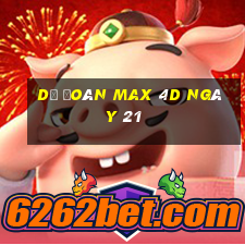 Dự Đoán Max 4D ngày 21