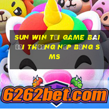 Sun Win Tại Game Bài Đổi Thưởng Nạp Bằng Sms