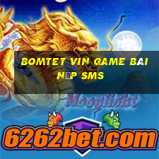 Bomtet Vin Game Bài Nạp Sms