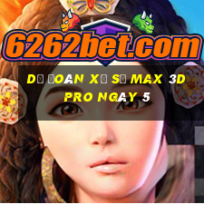 Dự Đoán Xổ Số max 3d pro ngày 5