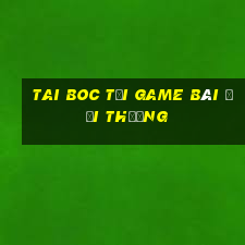 Tai Boc Tải Game Bài Đổi Thưởng