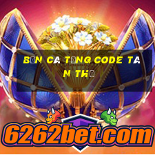 bắn cá tặng code tân thủ