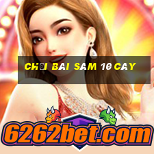 Chơi bài Sâm 10 cây