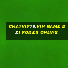 Chatvip79.Vin Game Bài Poker Online