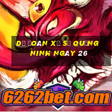 Dự Đoán Xổ Số quảng ninh ngày 26