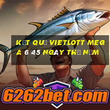 Kết quả vietlott MEGA 6 45 ngày thứ năm