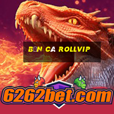 Bắn Cá Rollvip